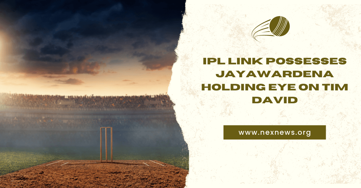 IPL link possesses Jayawardena holding eye on Tim David