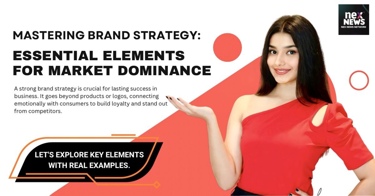 Mastering Brand Strategy: Essential Elements for Market Dominance